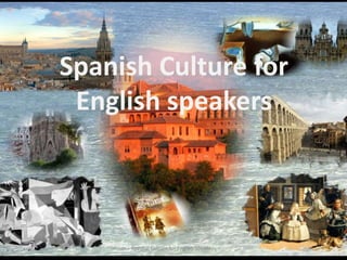 Spanish Culture for
 English speakers



     Spanish Culture for English Speakers
 