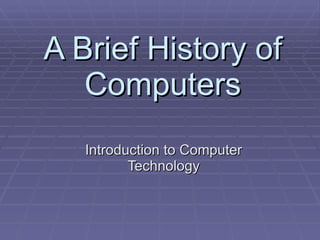 A Brief History of Computers Introduction to Computer Technology 