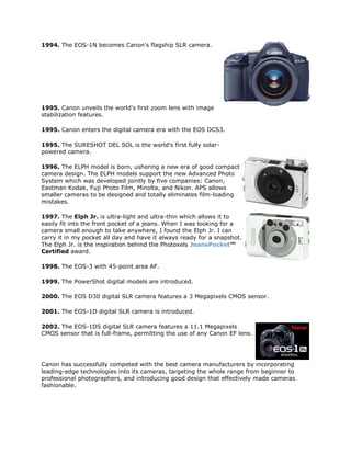 1994. The EOS-1N becomes Canon's flagship SLR camera.




1995. Canon unveils the world's first zoom lens with image
stabi...