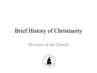 Brief History of Christianity

     Division of the Church
 