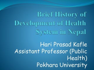Hari Prasad Kafle
Assistant Professor (Public
Health)
Pokhara University
 