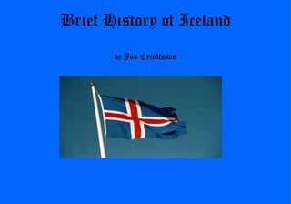 Brief History of Iceland by Jon Eyjolfsson 