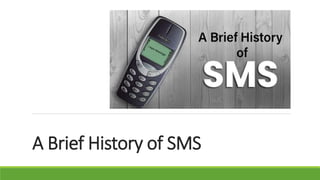 A Brief History of SMS
 