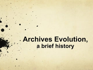Archives Evolution, a brief history 