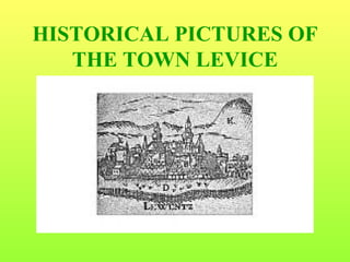 HISTORICAL PICTURES OF THE TOWN LEVICE 