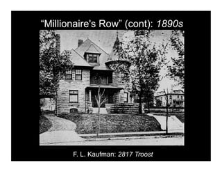 “Millionaire's Row” (cont): 1890s




       F. L. Kaufman: 2817 Troost
 