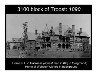 3100 block of Troost: 1890




Home of L.V. Harkness (richest man in KC) in foreground;
         Home of Webster Withers in background
 