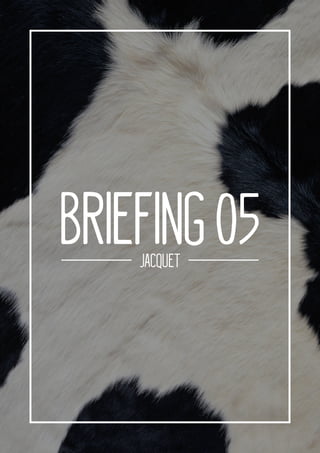BRIEFING 05 | JACQUET
JACQUET
BRIEFING05
 