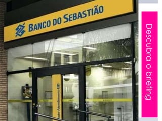 Descubra o briefing
 