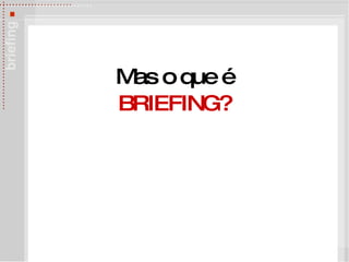 BRIEFING? Mas o que  é 