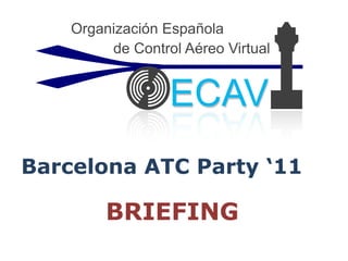Barcelona ATC Party ‘11 BRIEFING 