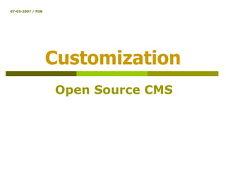 Customization Open Source CMS 07-03-2007 / FDB 