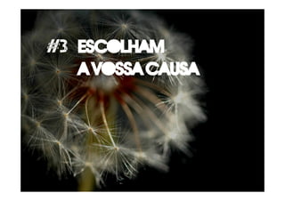 #3 Escolham
A vossa causa