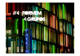 #4 Formem
4 grupos