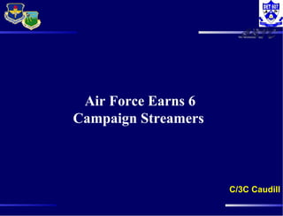 Air Force Earns 6 Campaign Streamers   C/3C Caudill 