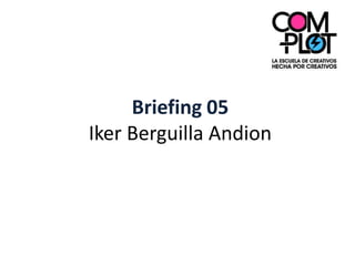 Briefing 05Iker Berguilla Andion 
