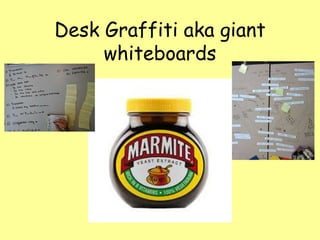 Desk Graffiti aka giant
whiteboards
 