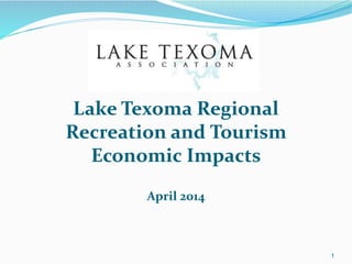 Lake Texoma Regional
Recreation and Tourism
Economic Impacts
April 2014
1
 