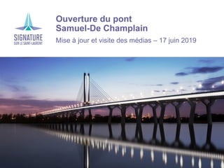 1
Pont Samuel-de Champlain
Ouverture du pont
Samuel-De Champlain
Mise à jour et visite des médias – 17 juin 2019
 