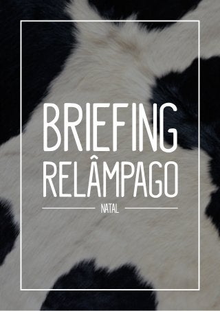BRIEFING RELÂMPAGO | NATAL
BRIEFING
NATAL
 