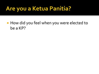  How did you feel when you were elected to
be a KP?
 