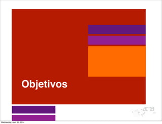 Objetivos
Wednesday, April 30, 2014
 