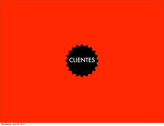 CLIENTES
Wednesday, April 30, 2014
 