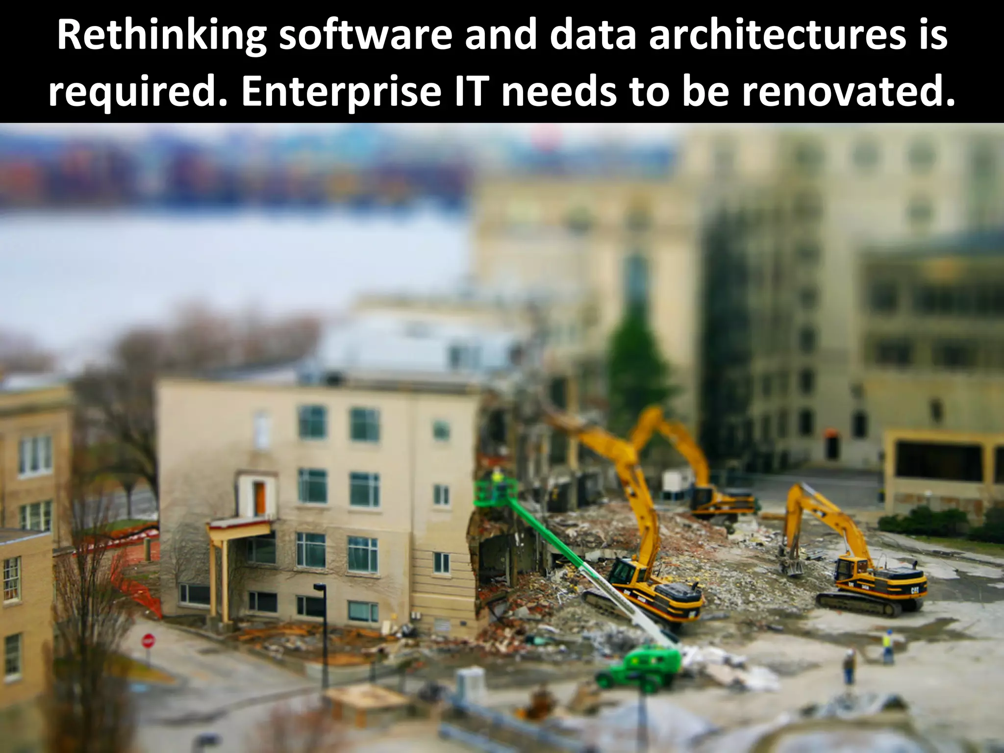 Copyright Third Nature, Inc.
Rethinking software and data architectures is 
required. Enterprise IT needs to be renovated.
 
