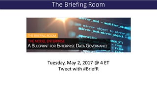 The	Briefing	Room
Tuesday,	May	2,	2017	@	4	ET
Tweet	with	#BriefR
 