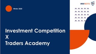 Investment Competition
X
Traders Academy
Winter 2020
 