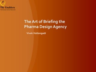The Art of Briefing the
Pharma Design Agency
 