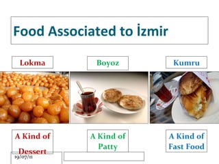 Food Associated to İzmir A Kind of Dessert A Kind of Patty A Kind of Fast Food Lokma Boyoz Kumru 