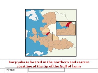Karşıyaka is located in the northern and eastern coastline of the tip of the Gulf of İzmir 