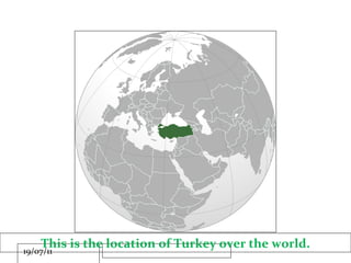 This is the location of Turkey over the world. 