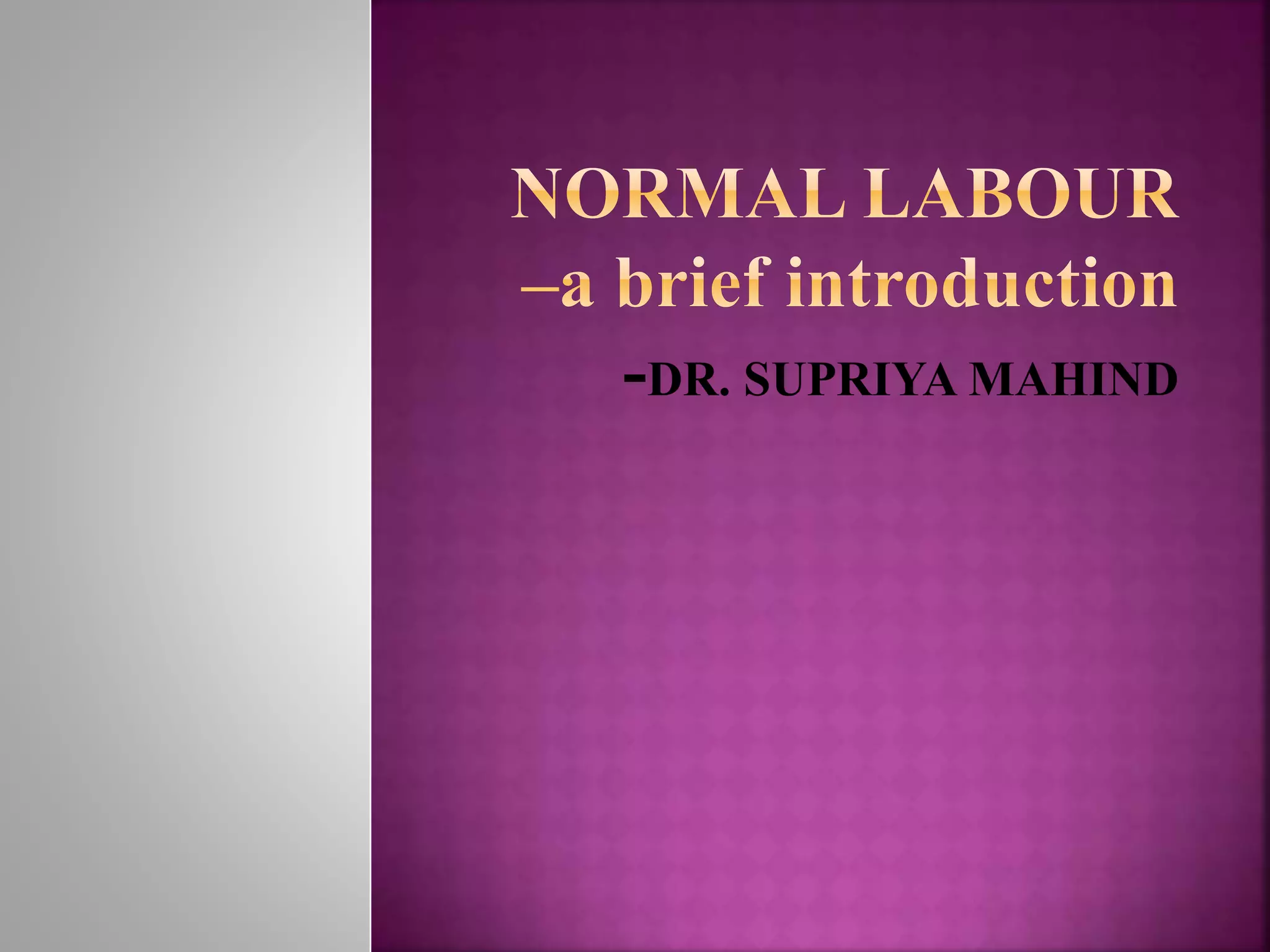 New Lobours Introduction.pdf Brief introduction - normal labour | PPTX