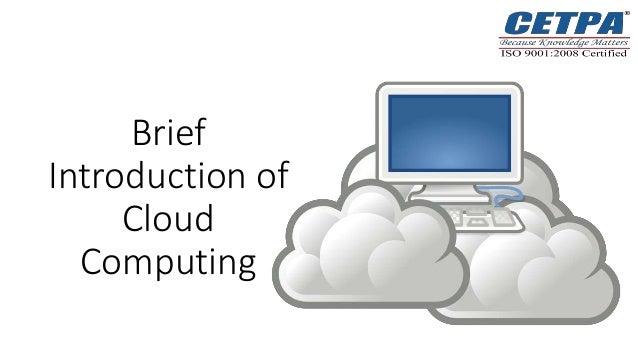 Brief
Introduction of
Cloud
Computing
 