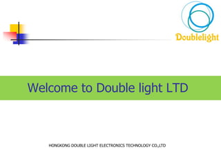 Welcome to Double light LTD
HONGKONG DOUBLE LIGHT ELECTRONICS TECHNOLOGY CO.,LTD
 