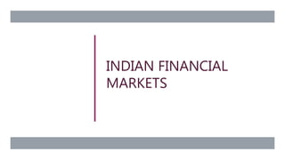 INDIAN FINANCIAL
MARKETS
 
