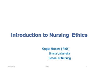 Gugsa Nemera ( PhD )
Jimma University
School of Nursing
2023 1
21/10/2023
 
