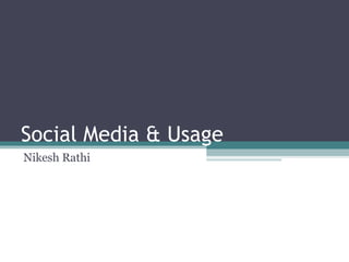 Social Media & Usage Nikesh Rathi 