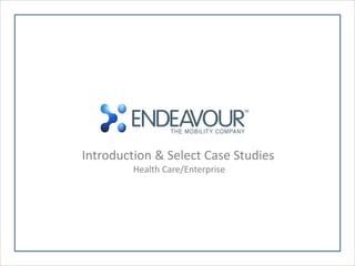 Introduction & Select Case Studies
         Health Care/Enterprise
 