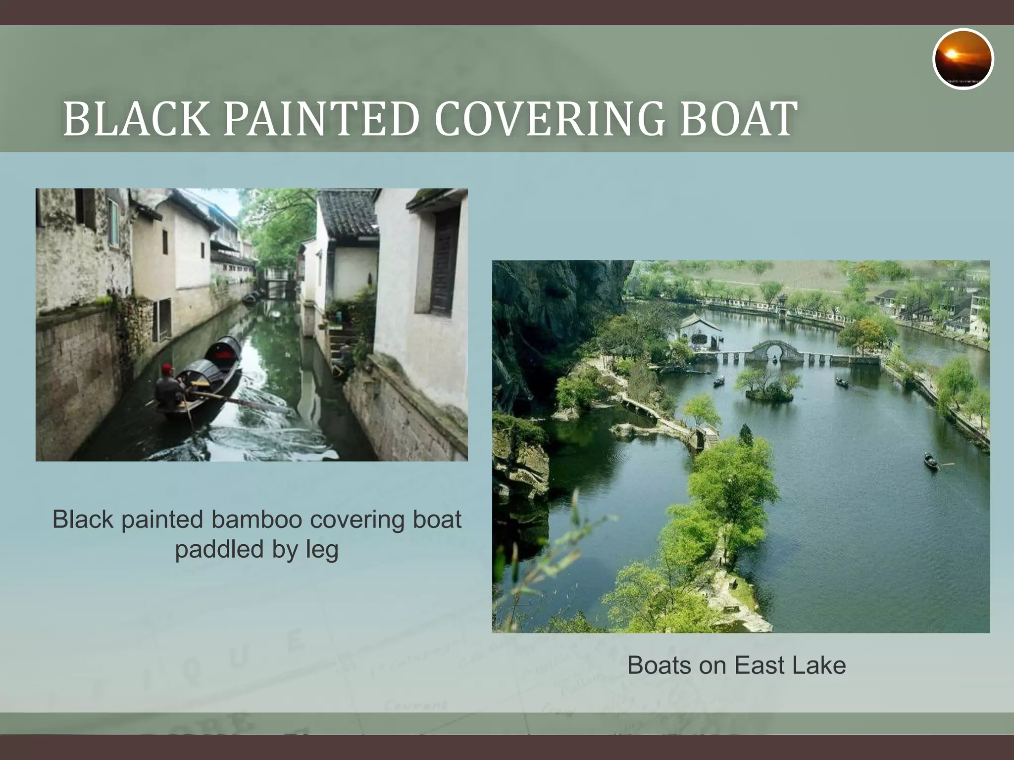 BLACK PAINTED COVERING BOAT
Black painted bamboo covering boat
paddled by leg
Boats on East Lake
 