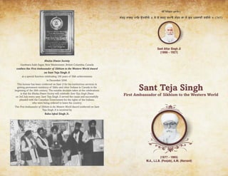 (1877 - 1965)
M.A., L.L.B. (Punjab), A.M. (Harvard)
Sant Attar Singh Ji
(1866 - 1927)
Sant Teja Singh
First Ambassador of Sikhism to the Western World
<>siqgur pRswid]
sMqhu swgru pwir auqrIAY ] jy ko bcnu kmwvY sMqn kw so gur prswdI qrIAY ] (747)
Khalsa Diwan Society
Gurdwara Sukh Sagar, New Westminster, British Columbia, Canada
confers the First Ambassador of Sikhism to the Western World Award
on Sant Teja Singh Ji
at a special function celebrating 100 years of Sikh achievements
in December 2006.
This honour has been conferred on Sant Ji for his meritorious services in
getting permanent residency of Sikhs and other Indians in Canada in the
beginning of the 20th century. The notable decision taken at the celebrations
is that the Khalsa Diwan Society will celebrate Sant Teja Singh Diwas
on 3rd July every year. Sant Teja Singh Ji served the cause and successfully
pleaded with the Canadian Government for the rights of the Indians,
who were being ordered to leave the country.
The First Ambassador of Sikhism to the Western World Award conferred on Sant
Teja Singh Ji is received by
Baba Iqbal Singh Ji.
 