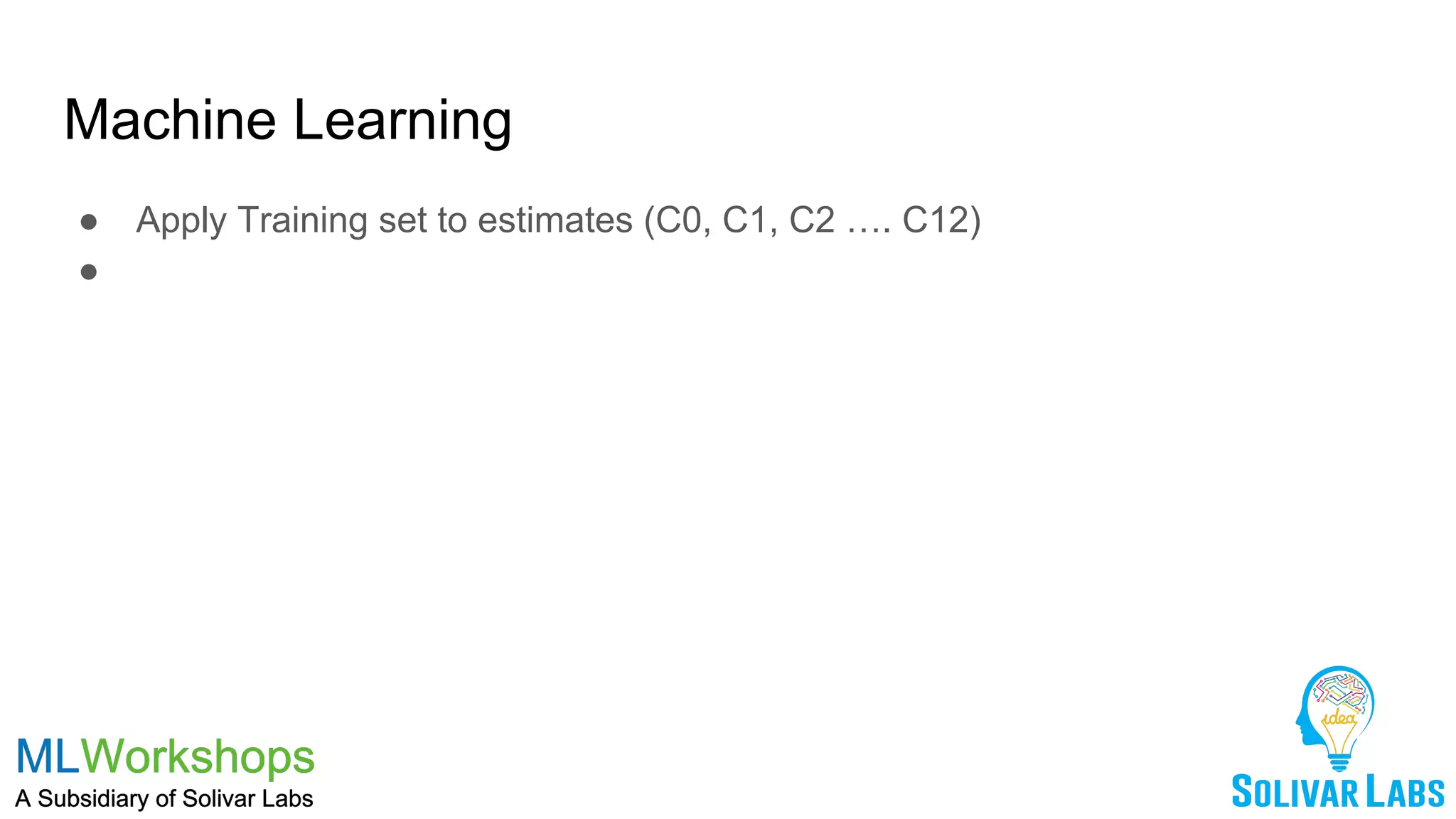 Machine Learning
● Apply Training set to estimates (C0, C1, C2 …. C12)
●
 