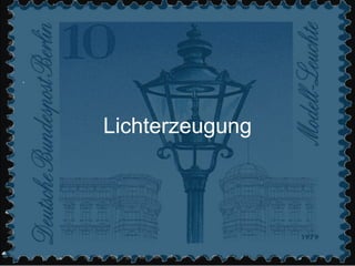 Lichterzeugung 