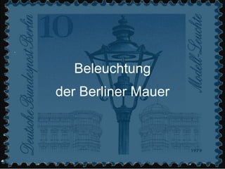 Beleuchtung der Berliner Mauer 