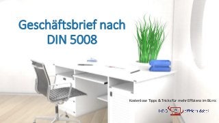 Kostenlose Tipps & Tricks für mehr Effizienz im Büro:
Geschäftsbrief nach
DIN 5008
 