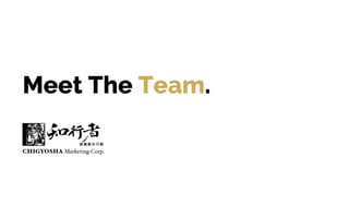 CHIGYOSHA Marketing Corp.
Meet The Team.
 