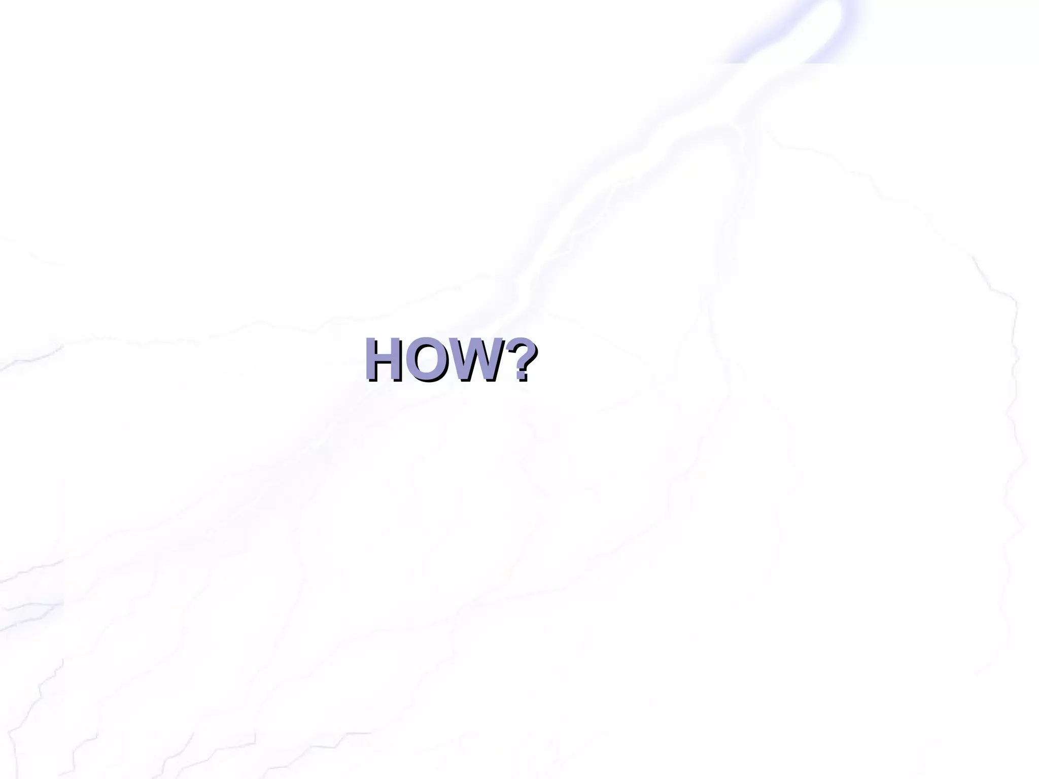 HOW?
 
