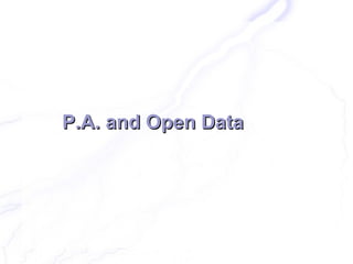 P.A. and Open Data
 